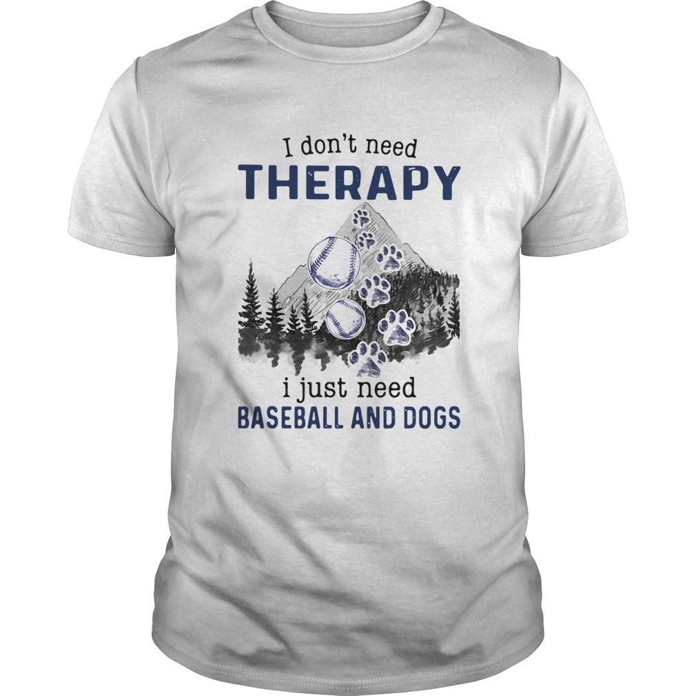 I Dont Need Therapy I Just Need Baseball And Dogs shirt