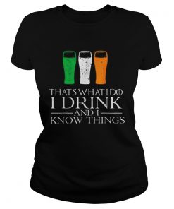 I Drink And Know Things St Patricks Day Drinking  Classic Ladies