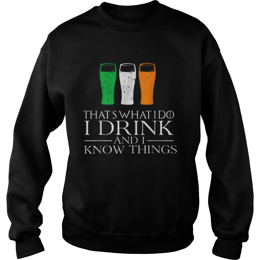 I Drink And Know Things St Patricks Day Drinking Sweatshirt