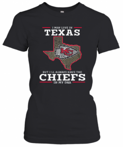 I May Live In Texas But I'Ll Always Have The Chiefs In My DNA T-Shirt Classic Women's T-shirt