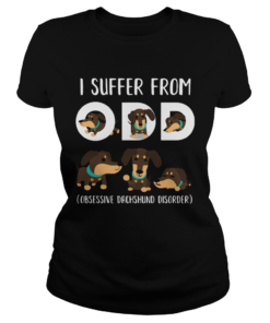 I Suffer From Odd Obsessive Dachshund Disorder  Classic Ladies