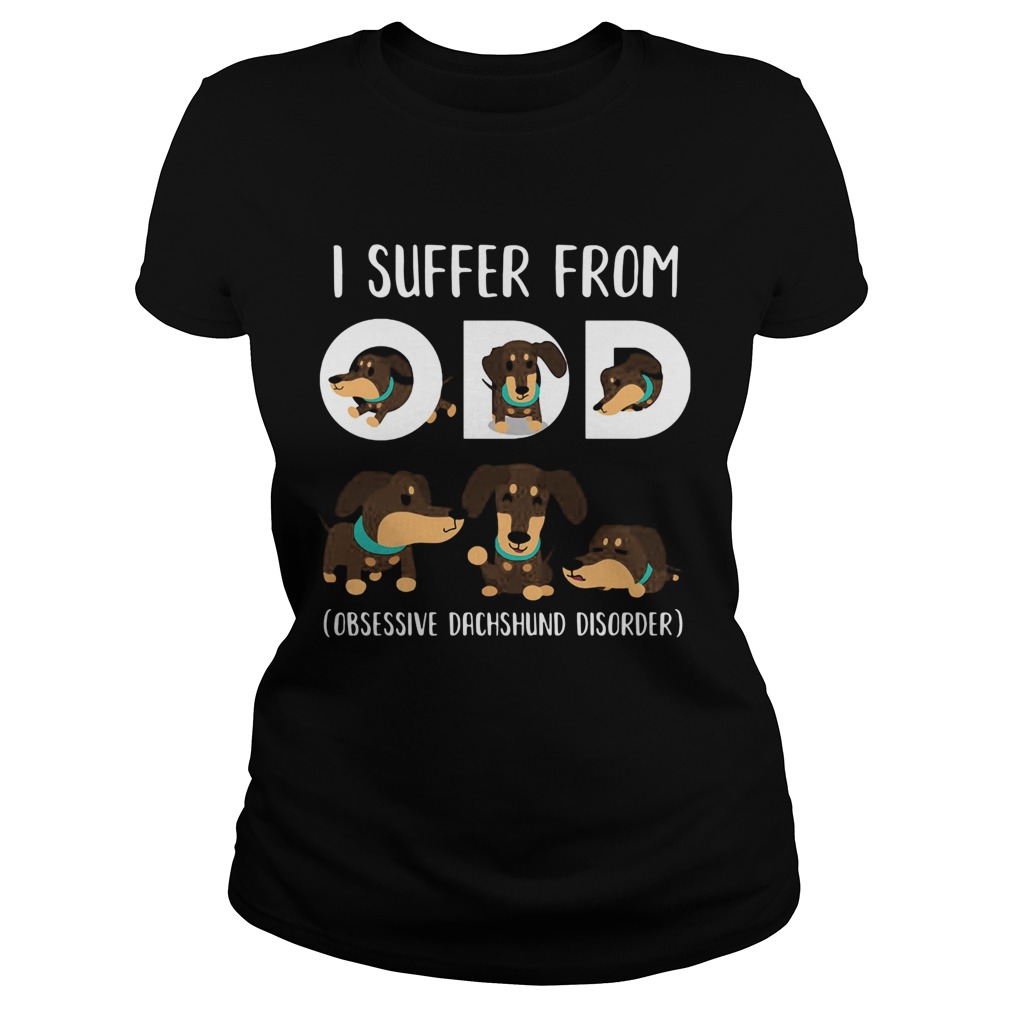 I Suffer From Odd Obsessive Dachshund Disorder Classic Ladies