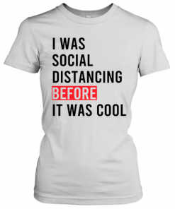 I Was Social Distancing Before It Was Cool T-Shirt Classic Women's T-shirt