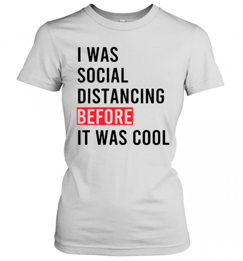 I Was Social Distancing Before It Was Cool T-Shirt Classic Women's T-shirt