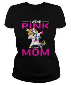 I Wear Pink For My Mom Breast Cancer Awareness Unicorn  Classic Ladies