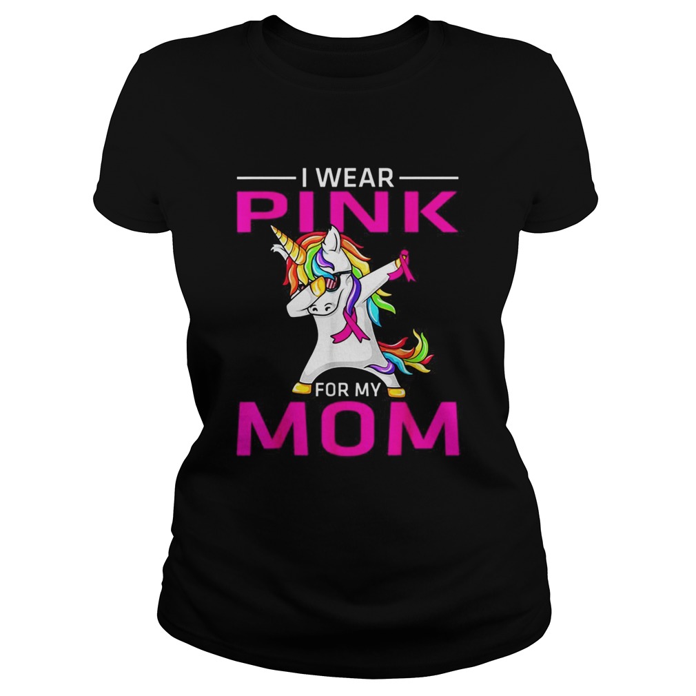 I Wear Pink For My Mom Breast Cancer Awareness Unicorn Classic Ladies