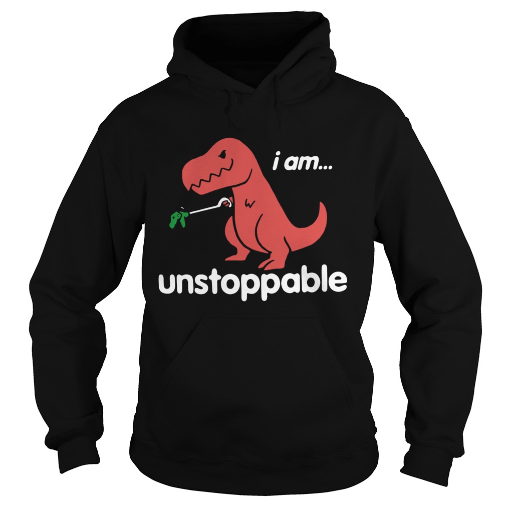 I am TRex Unstoppable Hoodie