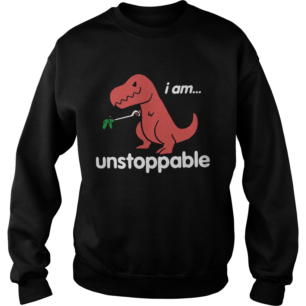 I am TRex Unstoppable Sweatshirt