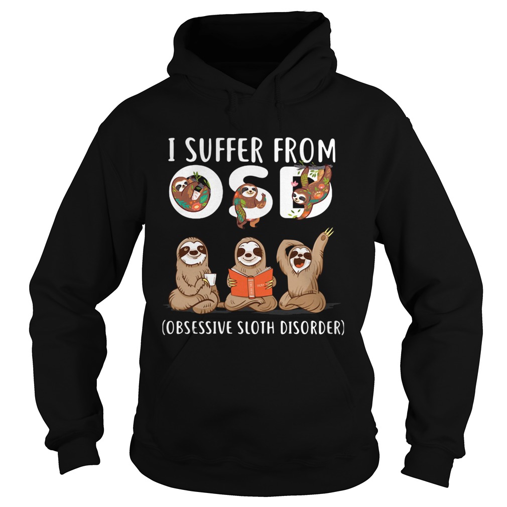 I suffer from OSD Obsessive sloth disorder  Hoodie