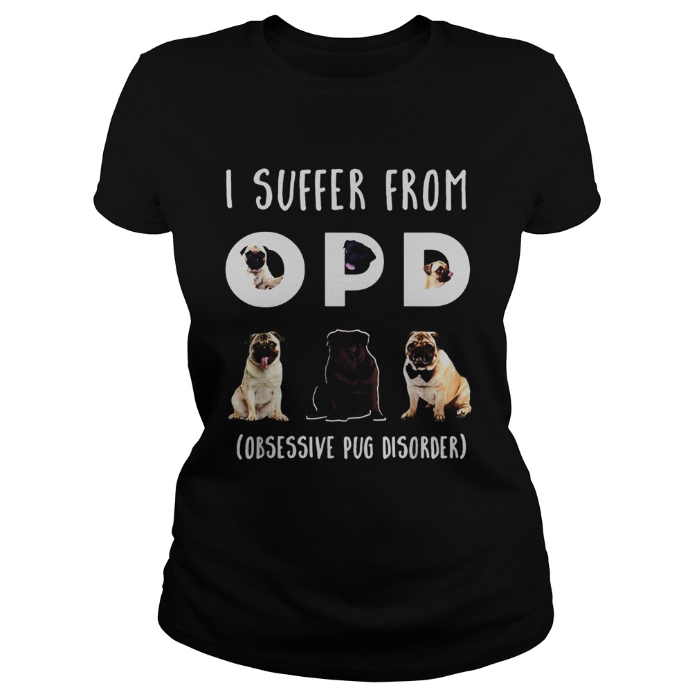 I suffer from opd obsessive pug disorder Classic Ladies