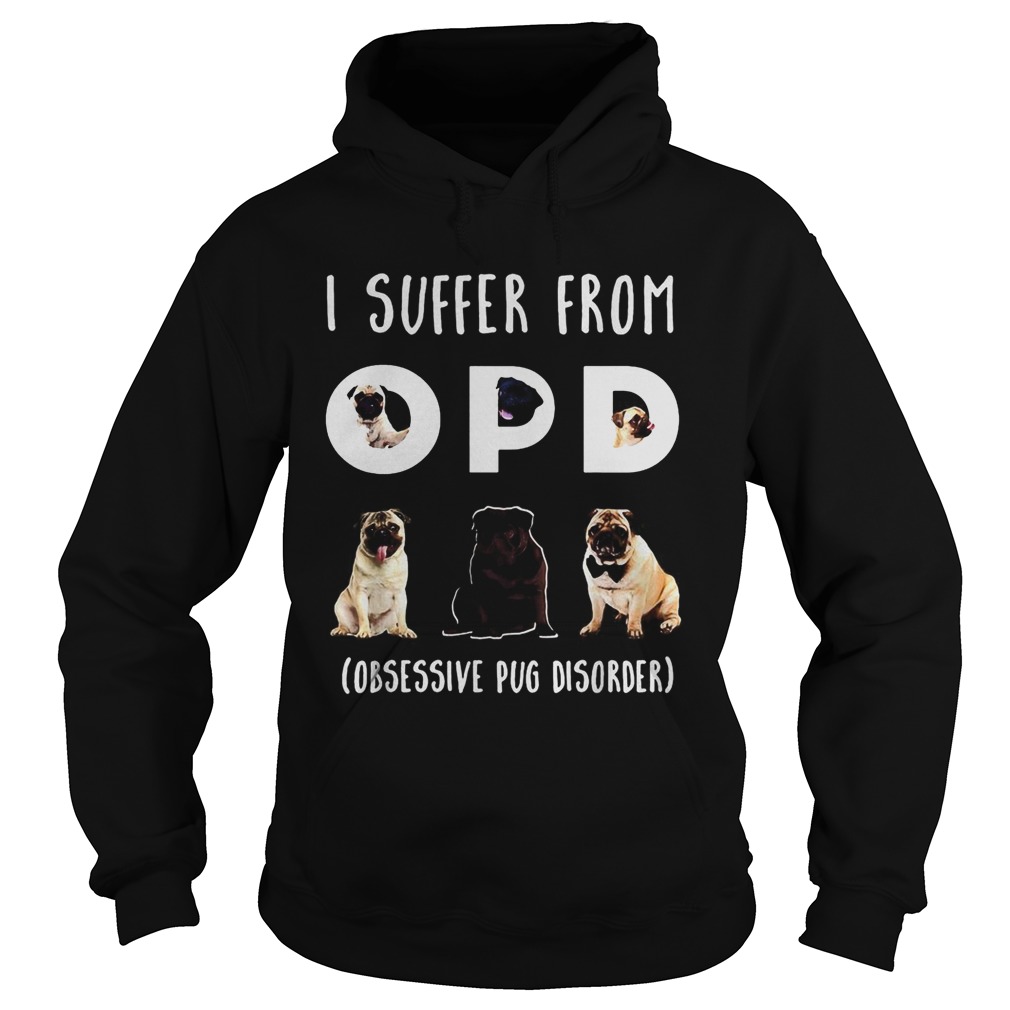 I suffer from opd obsessive pug disorder Hoodie