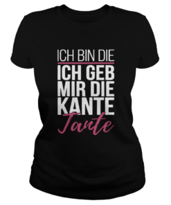 Ich Bin Die Ich Geb Mir Die Kante Tante  Classic Ladies