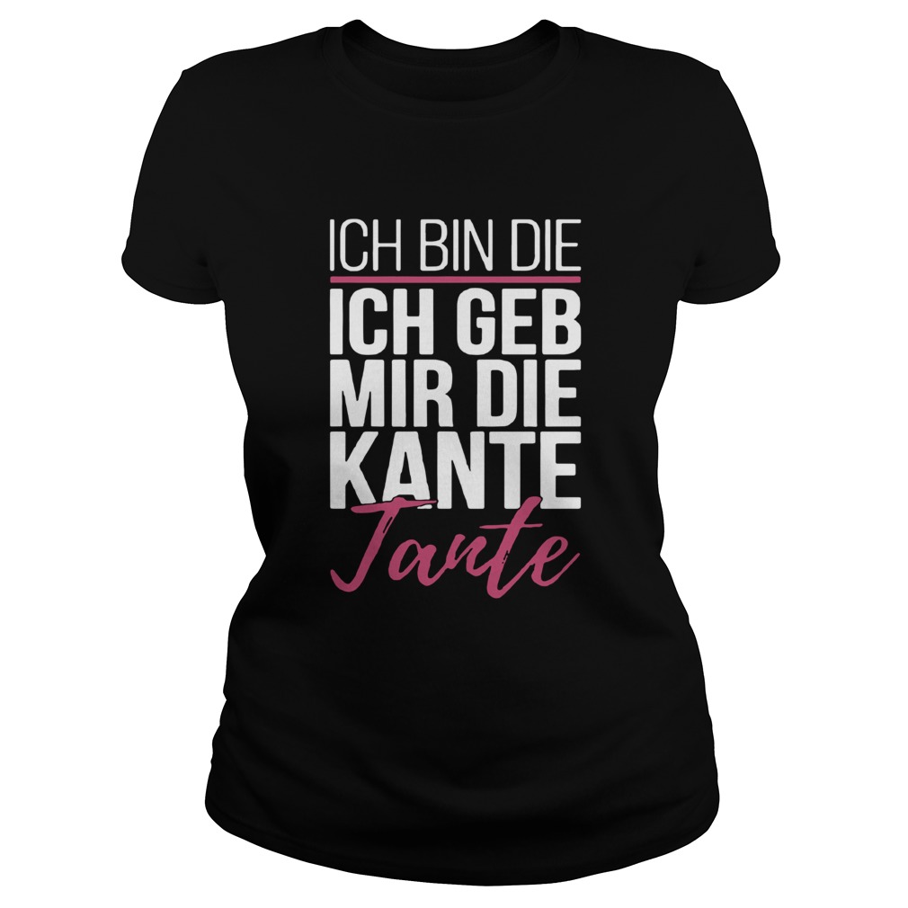 Ich Bin Die Ich Geb Mir Die Kante Tante Classic Ladies