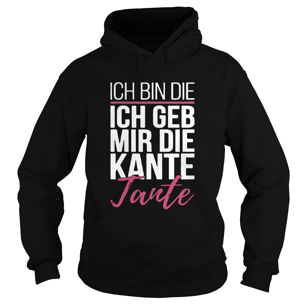 Ich Bin Die Ich Geb Mir Die Kante Tante Hoodie