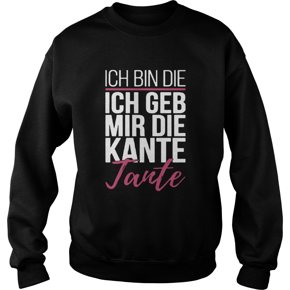 Ich Bin Die Ich Geb Mir Die Kante Tante Sweatshirt