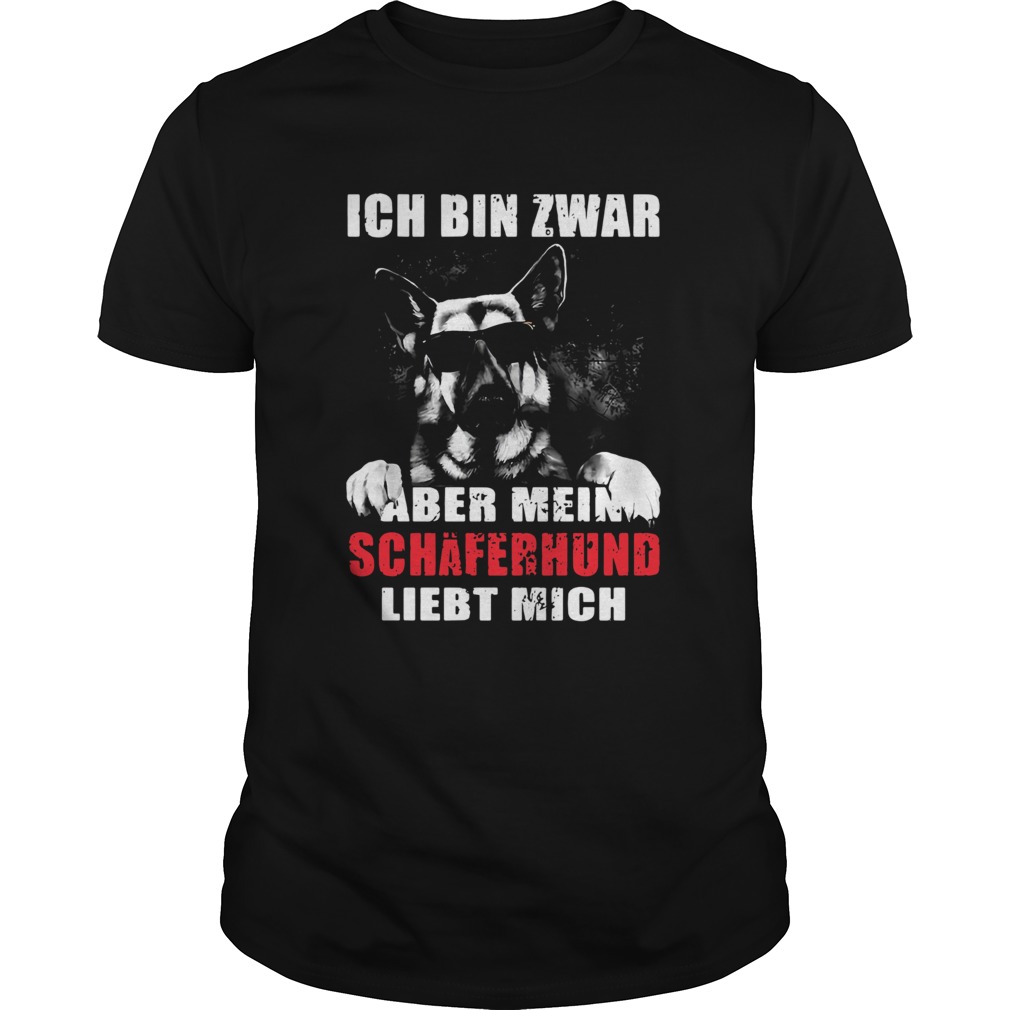 Ich Bin Zwar Nicht Perfekt Aber Mein Schferhund Liebt Mich shirt