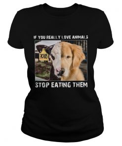 If you really love animals stop eating them  Classic Ladies