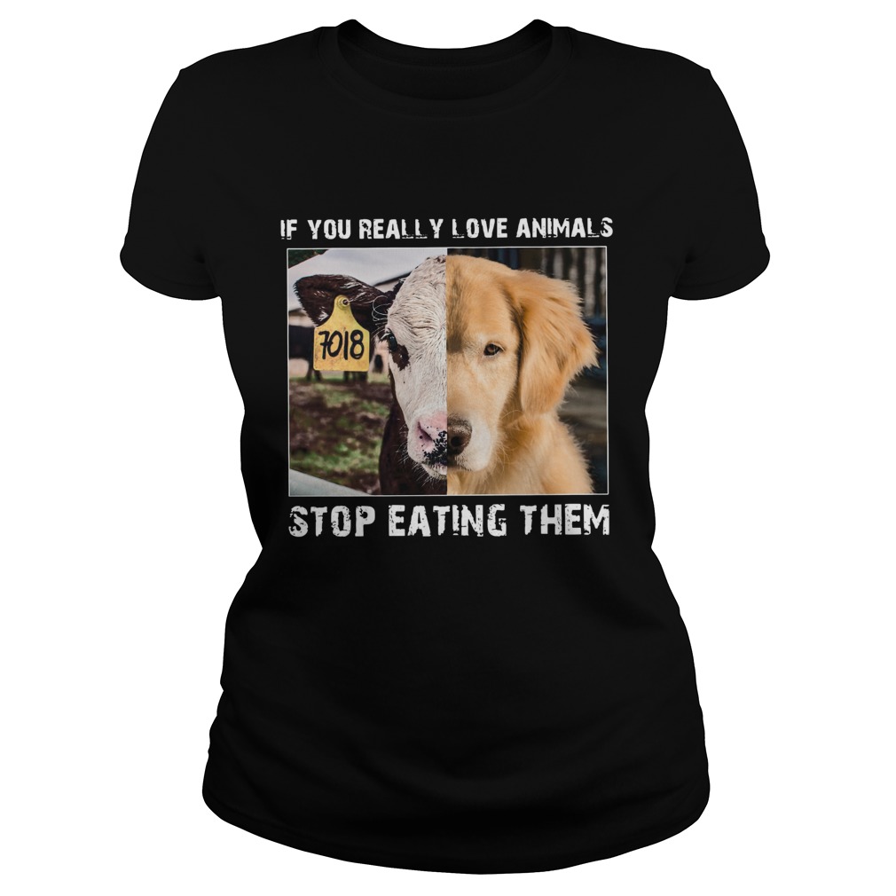 If you really love animals stop eating them Classic Ladies