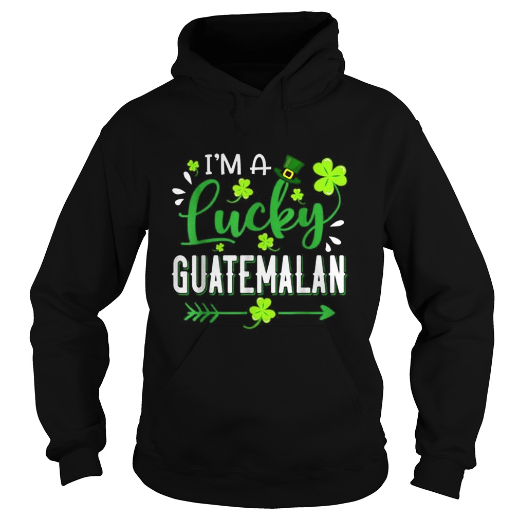 Im A Lucky Guatemalan Shamrock Top Hat St Patricks Day Hoodie