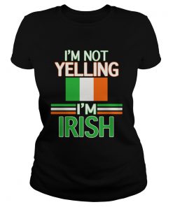 Im Not Yelling Im Irish Flag Republic Of Ireland  Classic Ladies