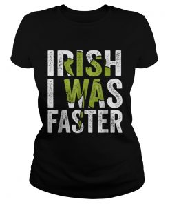 Irish I Was Faster Funny St Patricks Day  Classic Ladies