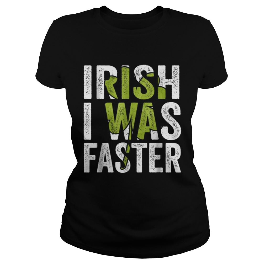 Irish I Was Faster Funny St Patricks Day Classic Ladies