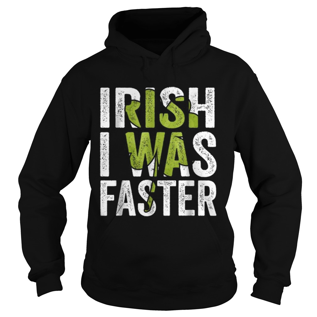 Irish I Was Faster Funny St Patricks Day Hoodie