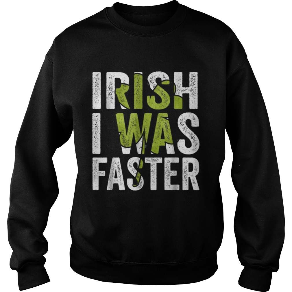 Irish I Was Faster Funny St Patricks Day Sweatshirt