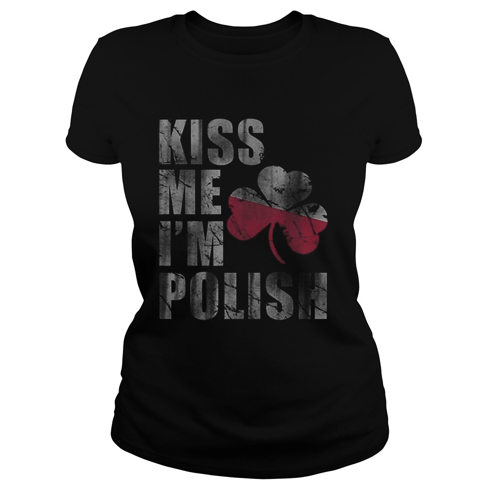 Kiss Me Im Polish St Patricks Day Irish Poland Classic Ladies