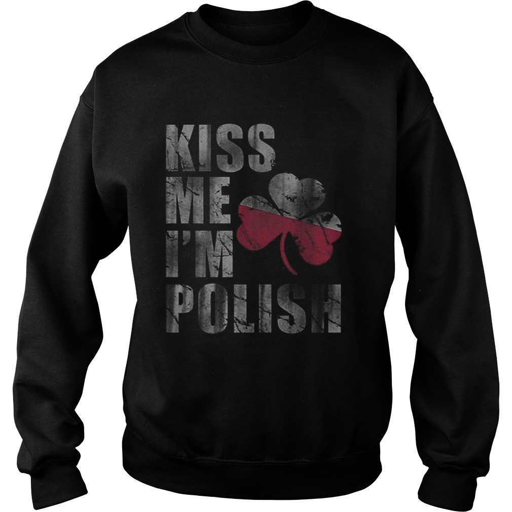 Kiss Me Im Polish St Patricks Day Irish Poland Sweatshirt