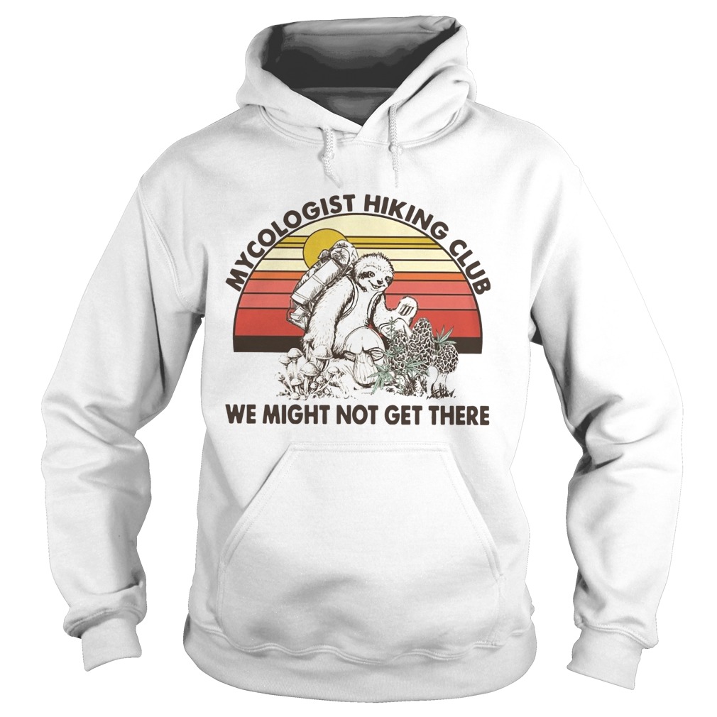 Mushroom Mycologist Hiking Club We Might Not Get Their Sloth Vintage Hoodie