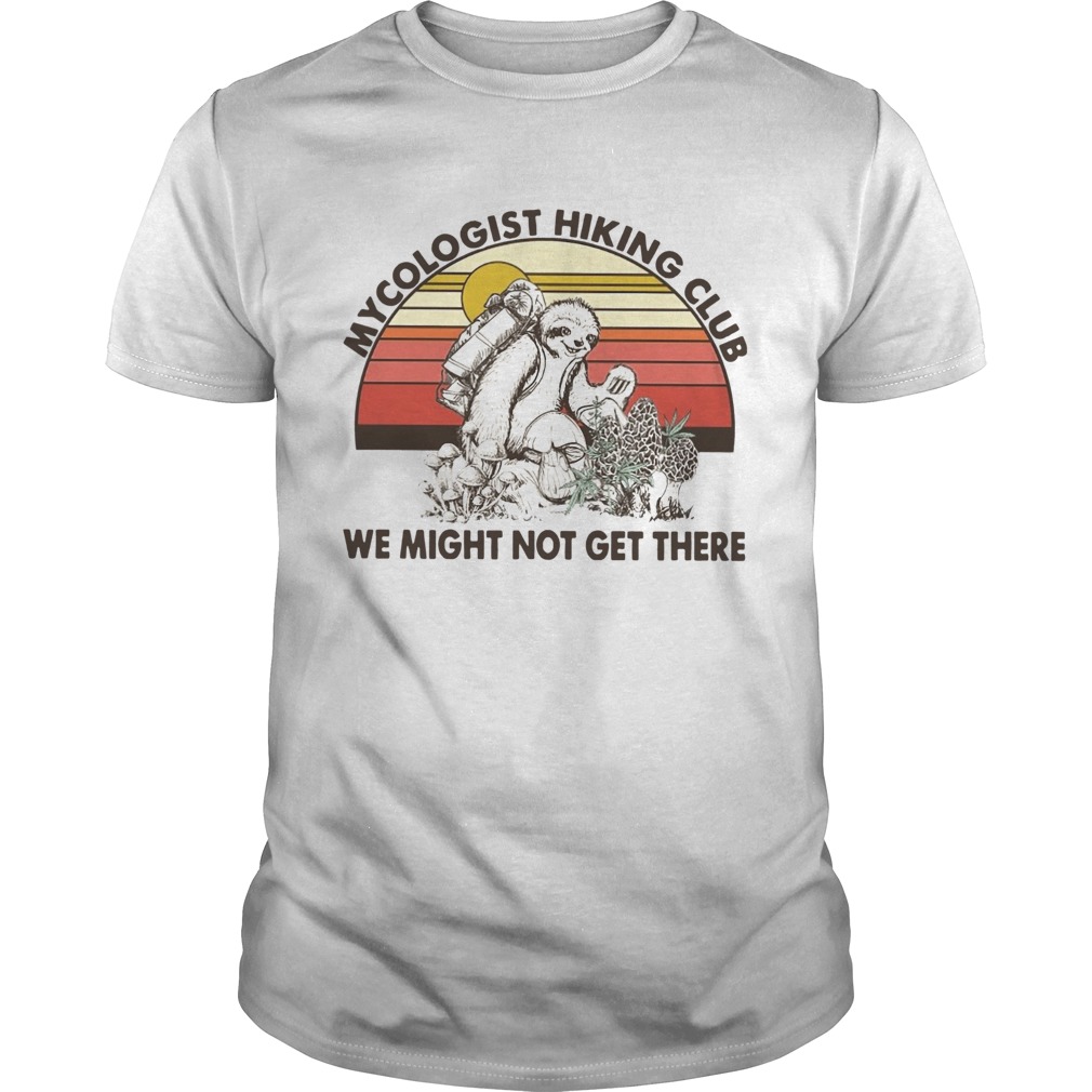 Mushroom Mycologist Hiking Club We Might Not Get Their Sloth Vintage shirt