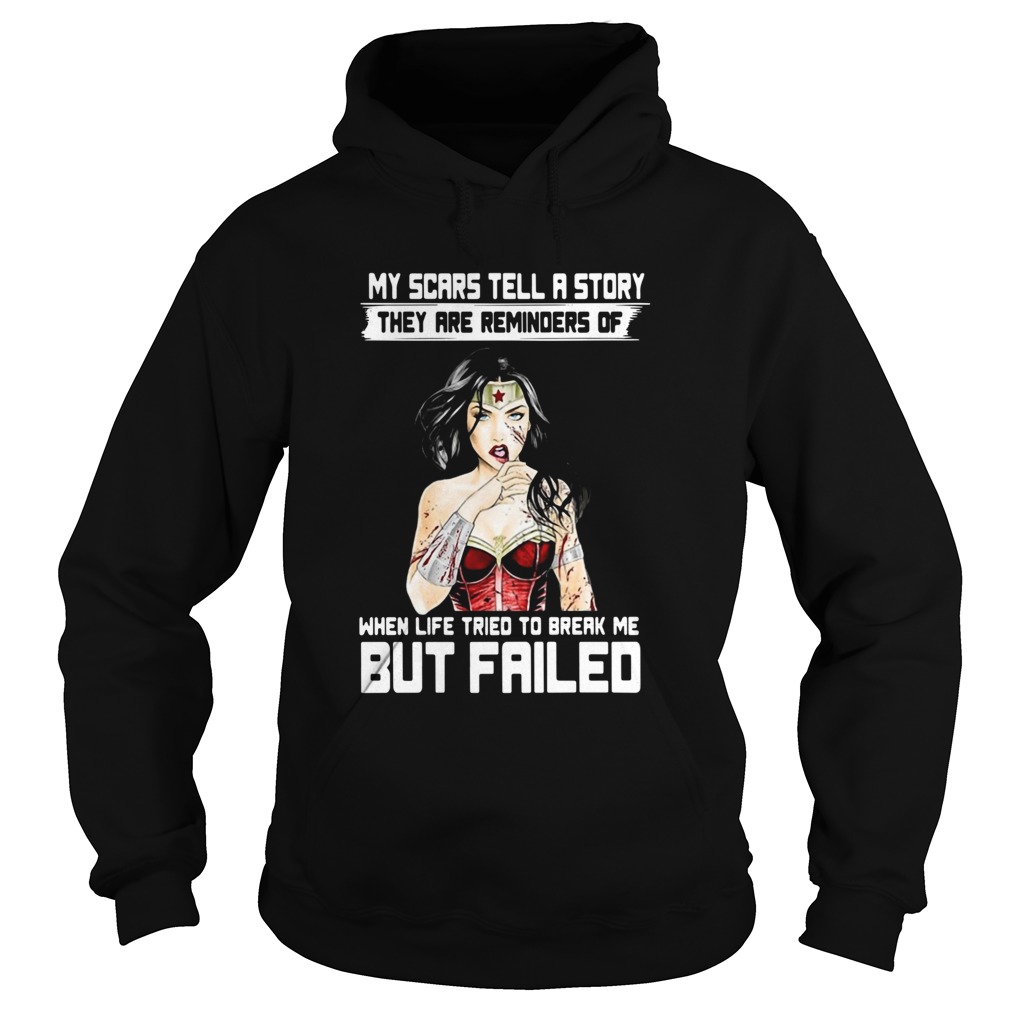 My Scars Tell A Story They Are Reminders Of When Life Tried To Break Me But Failed Hoodie