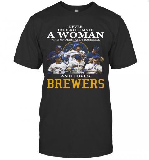 Never Underestimate A Woman Who Understands Baseball And Loves Brewers T-Shirt