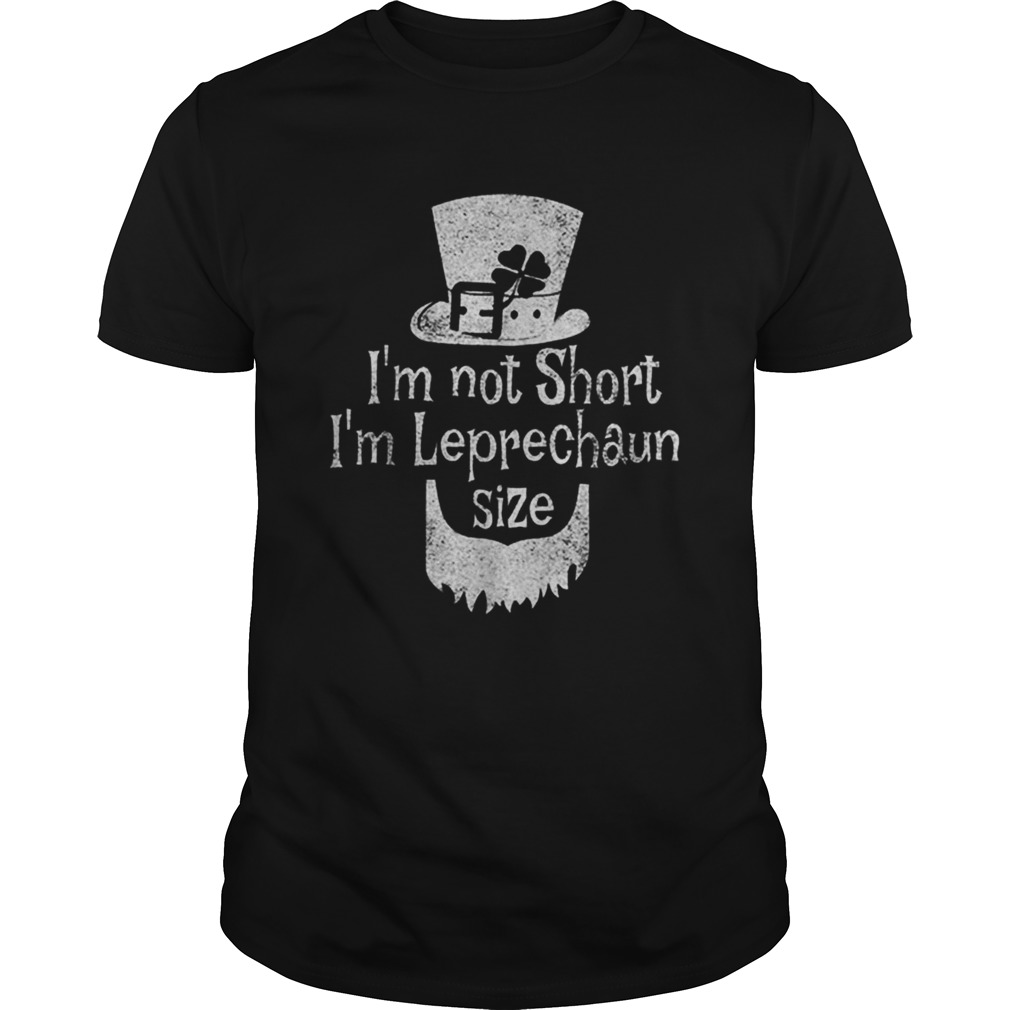 Nice Im Not Short Im Leprechaun Size St Patricks Day shirt