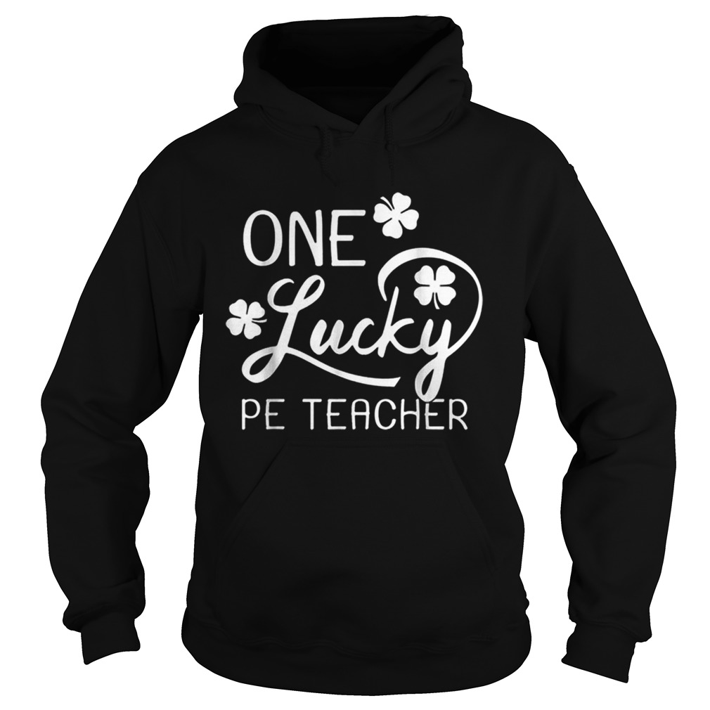 One Lucky Pe Teacher St Patricks Day Hoodie