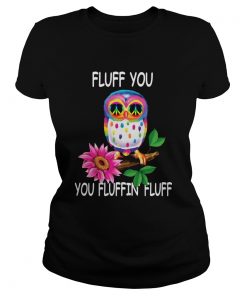 Owl Fluff You You Fluffin Fluff  Classic Ladies