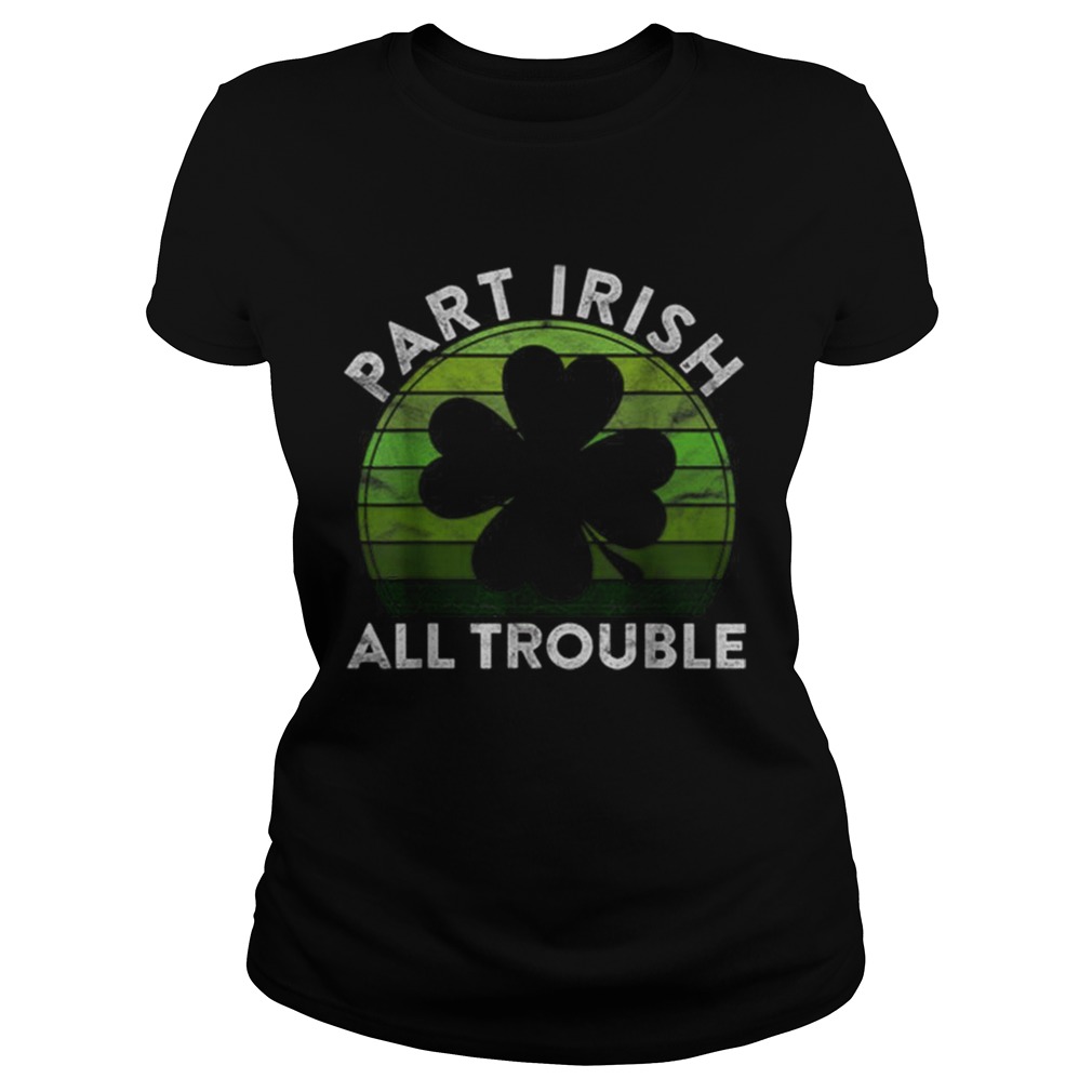 Part Irish All Trouble Gift Sunset Irish St Patricks Day Classic Ladies