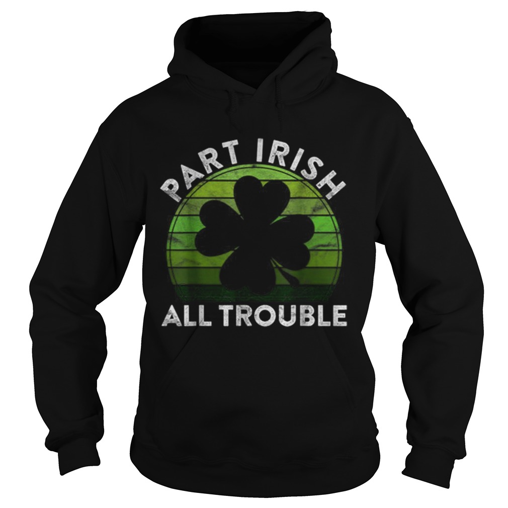 Part Irish All Trouble Gift Sunset Irish St Patricks Day Hoodie