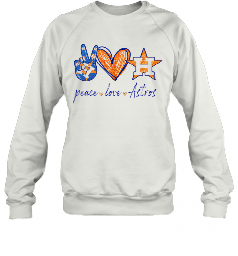 Peace Love Houston Astros T-Shirt Unisex Sweatshirt