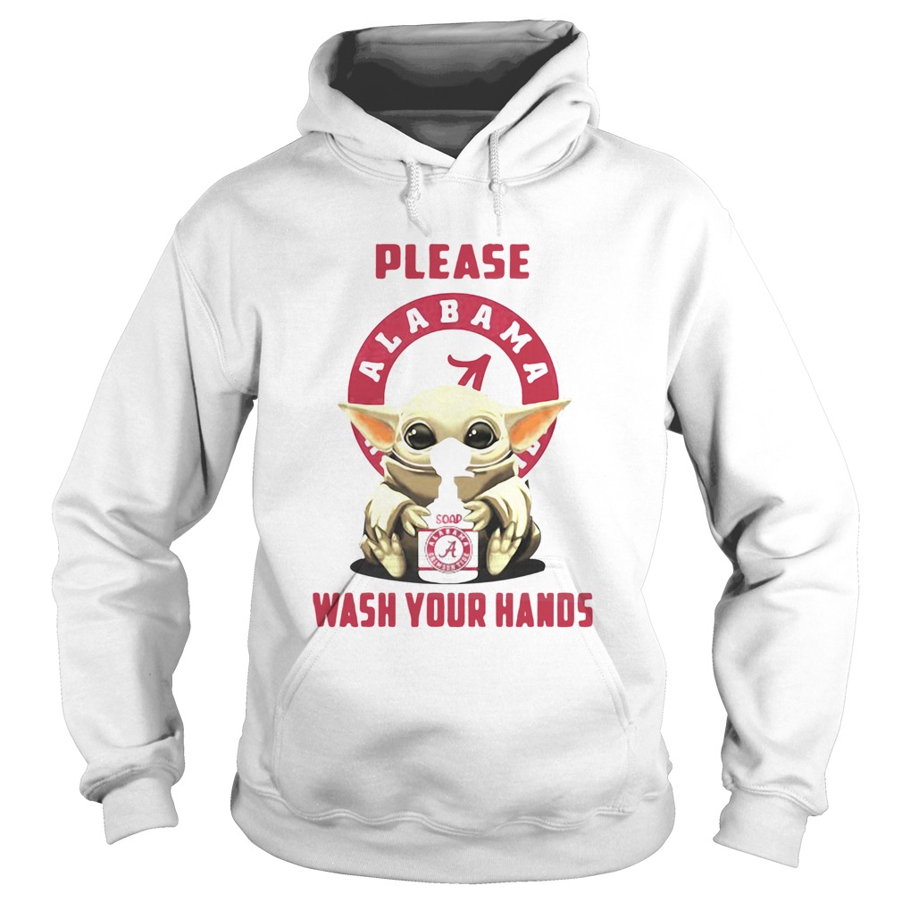 Please Alabama Crimson Tide soap wash your hands baby yoda Covid19 Hoodie