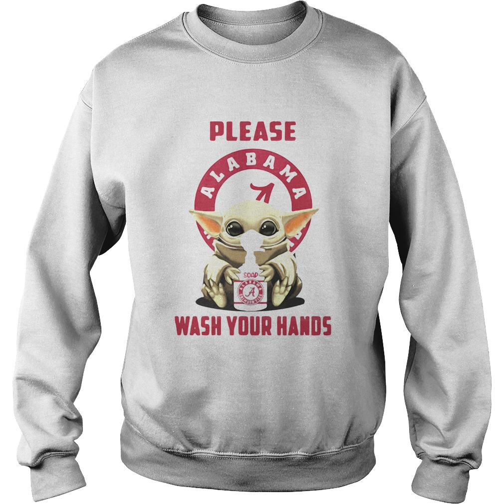 Please Alabama Crimson Tide soap wash your hands baby yoda Covid19 Sweatshirt