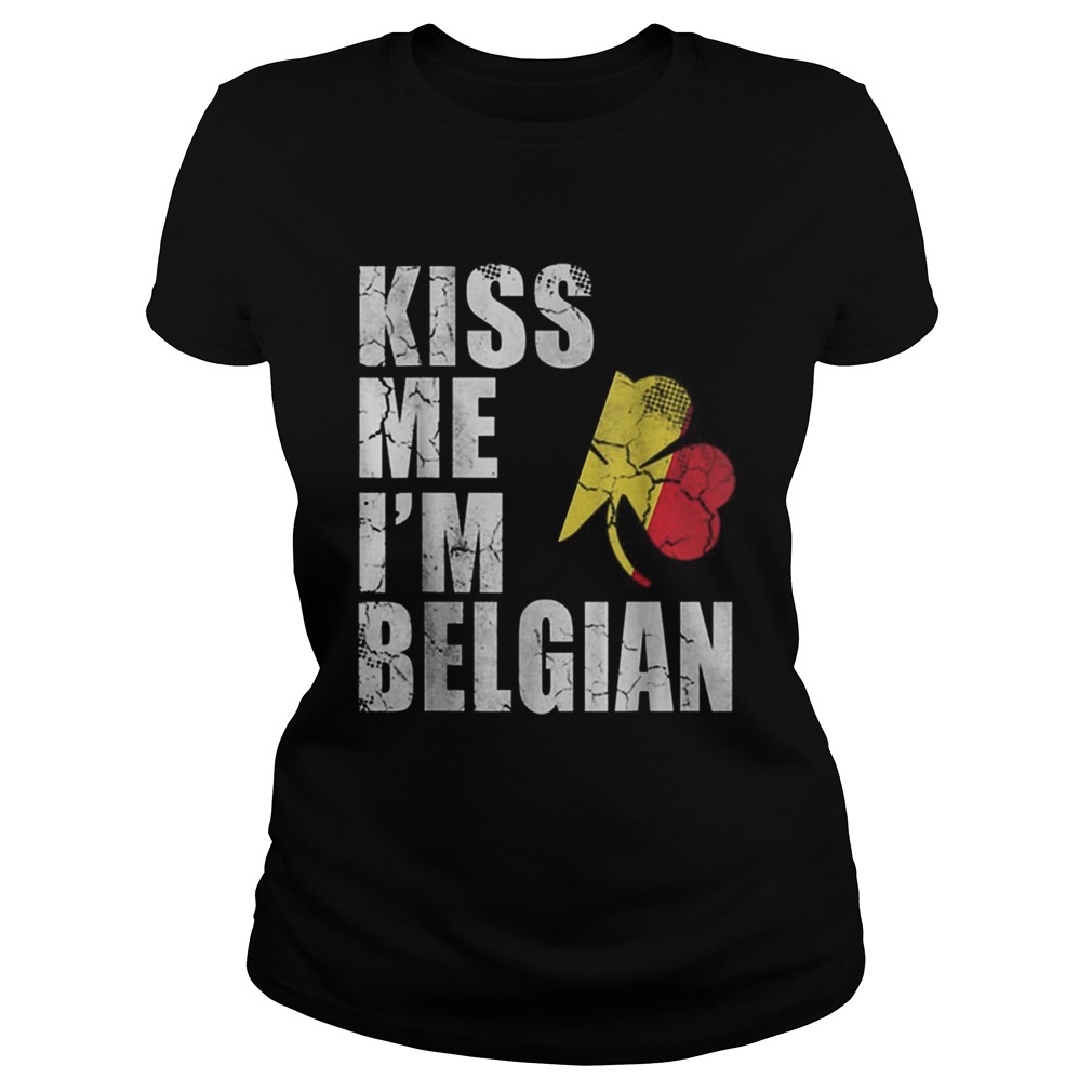 Pretty Kiss Me Im Belgian Irish St Patricks Day Belgium Flag Classic Ladies