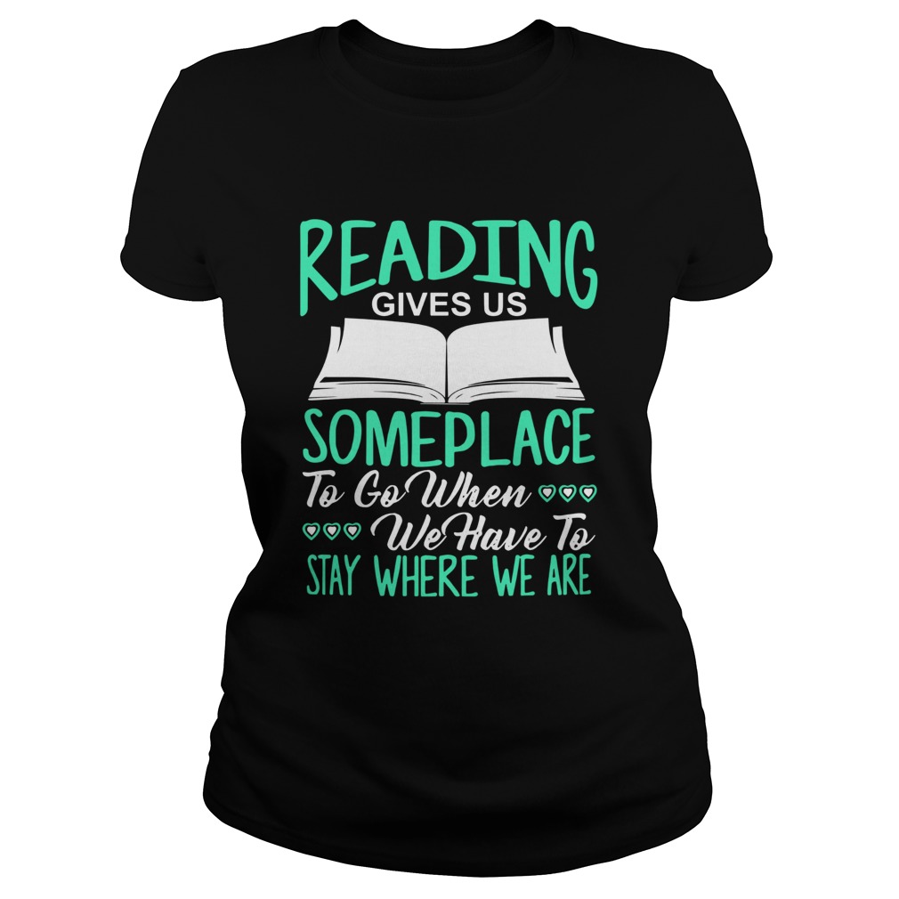 Reading Gives Us Someplace To Go When We Have To Stay Where We Are Classic Ladies