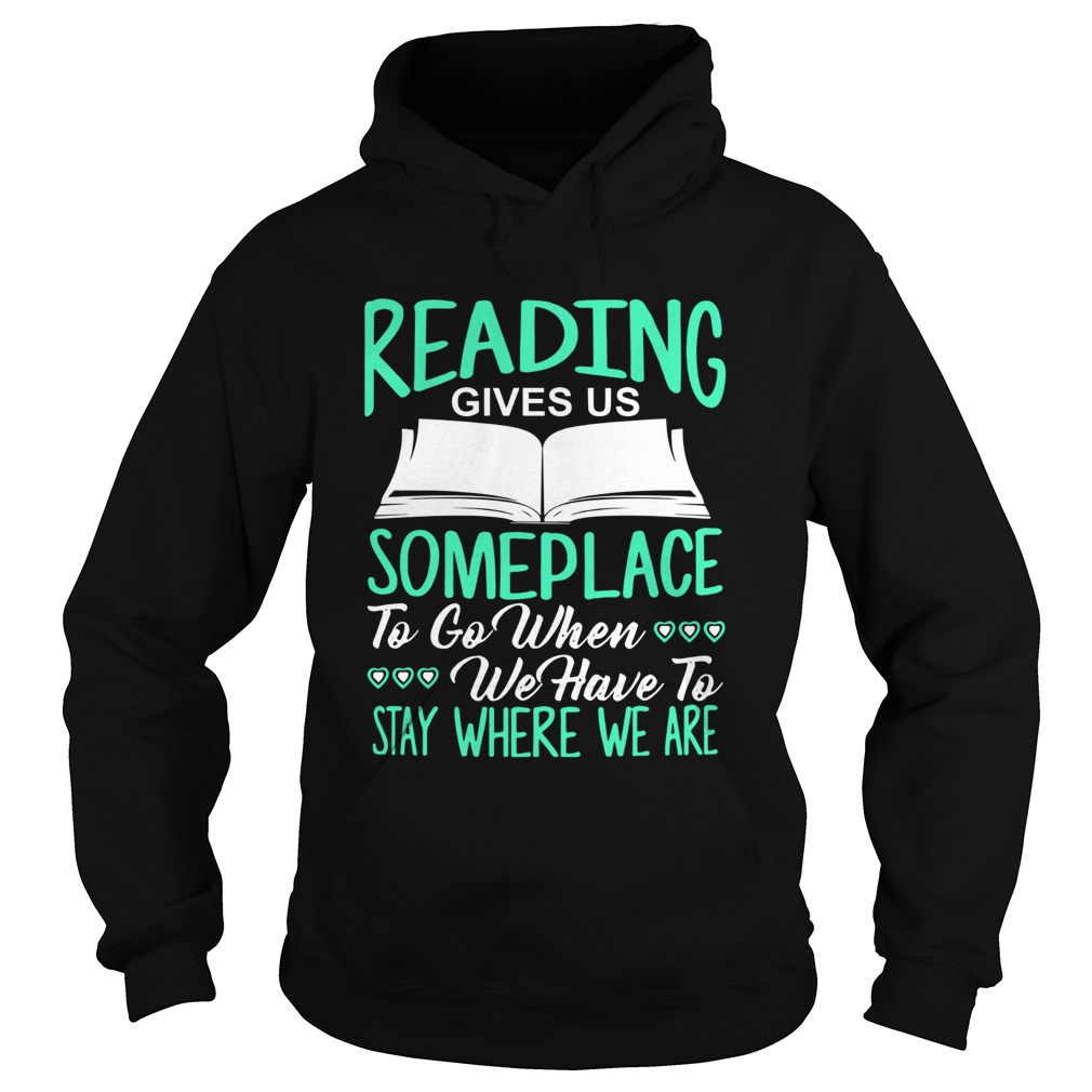 Reading Gives Us Someplace To Go When We Have To Stay Where We Are Hoodie