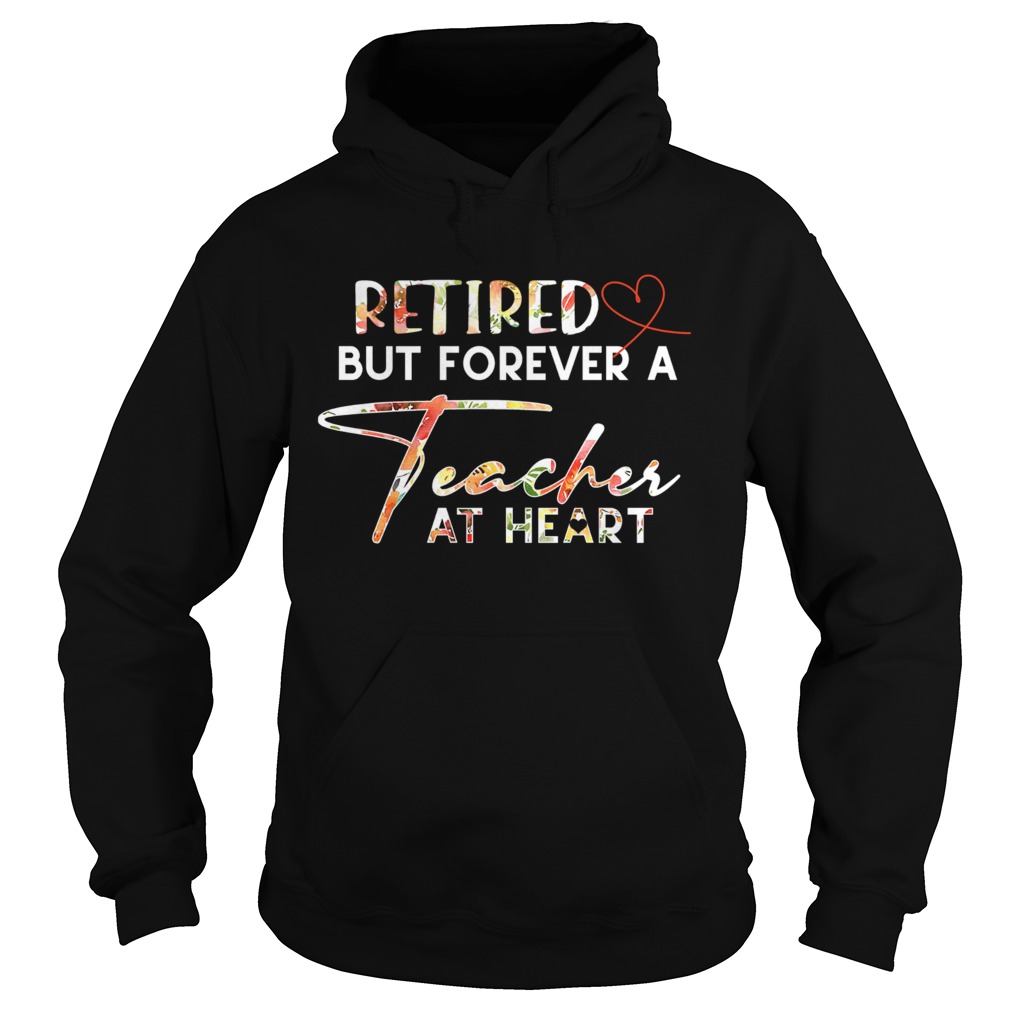 Retired But Forever A Teacher At Heart  Hoodie