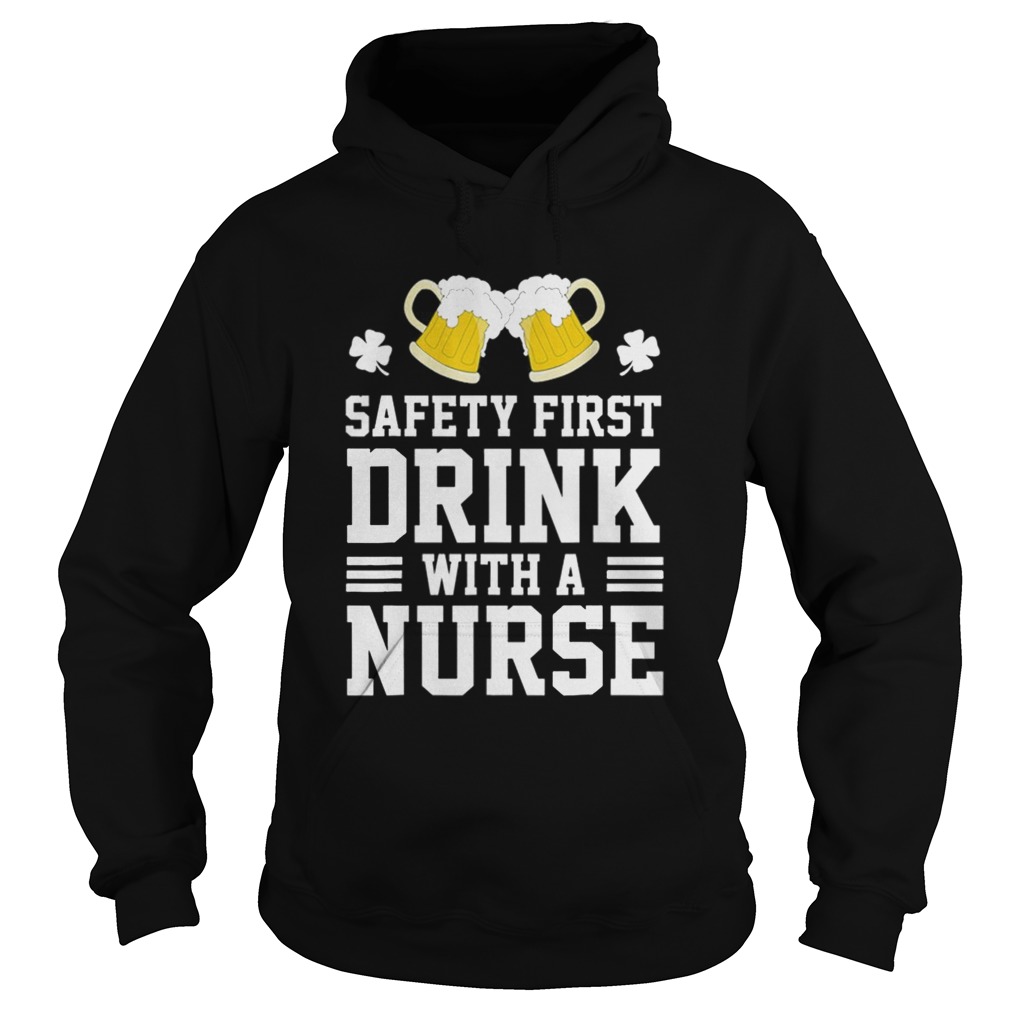 Safety First Drink With A Nurse St Patrick Day Hoodie