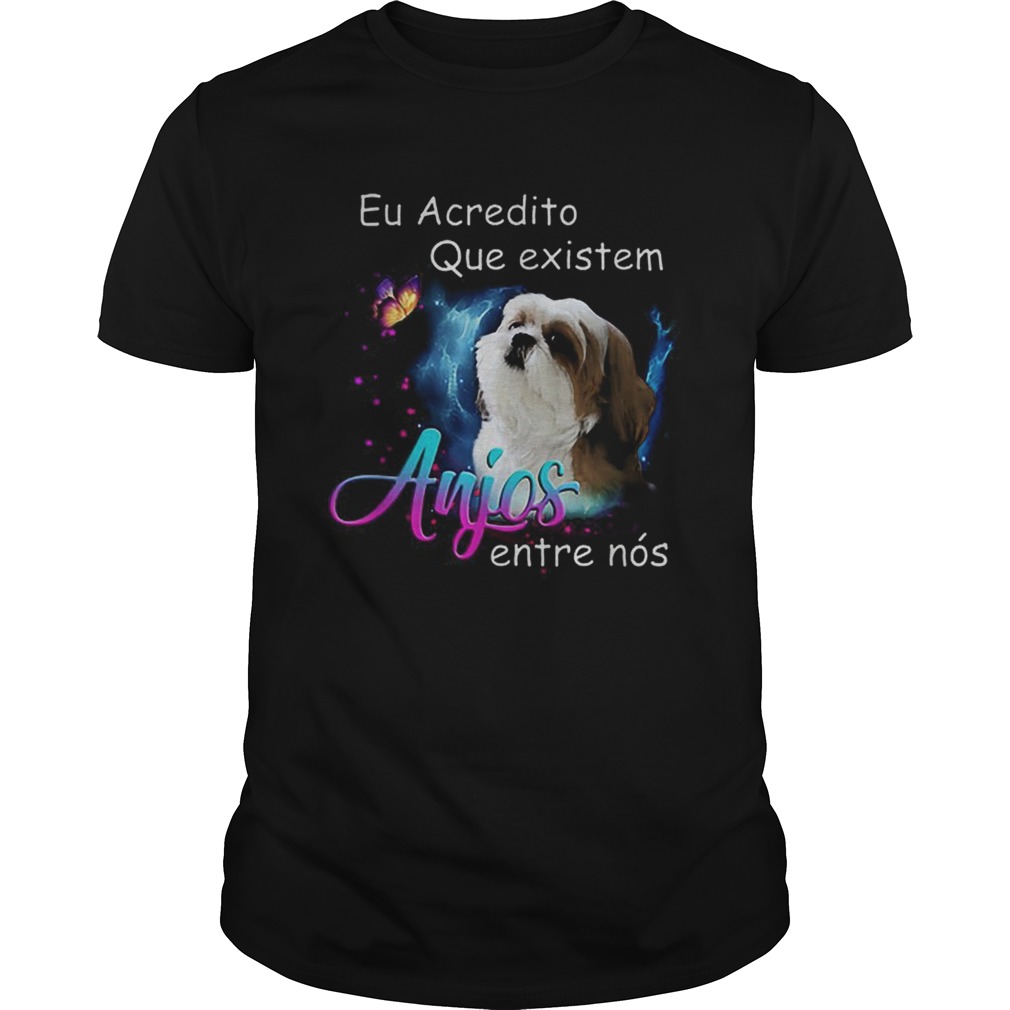 Shih Tzu Eu Acredito Que existem anjos entre nos shirt