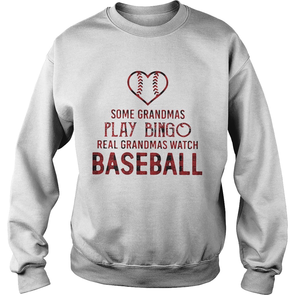 Some Grandmas Play Bingo Real Grandmas Watch Baseball Sweatshirt