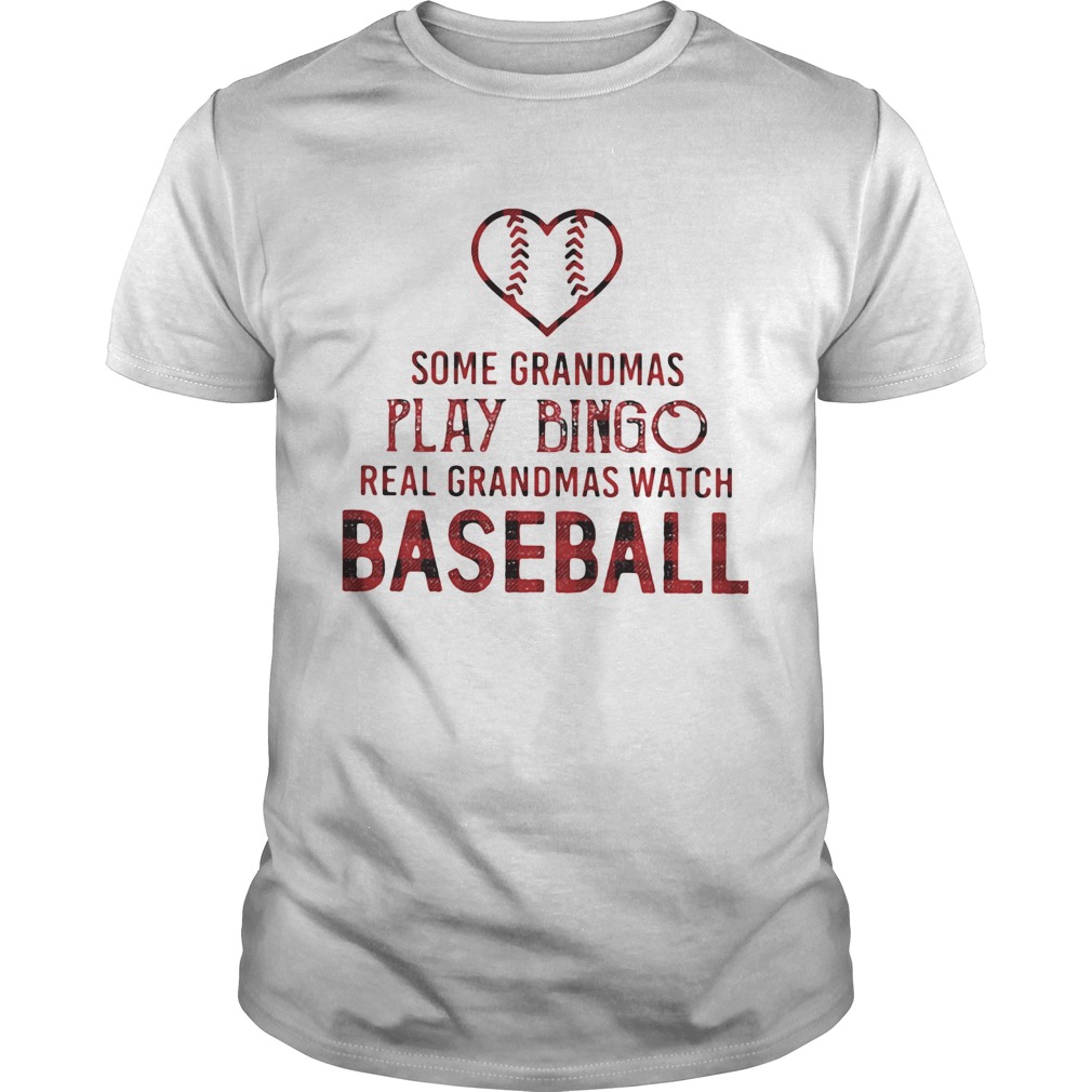 Some Grandmas Play Bingo Real Grandmas Watch Baseball shirt